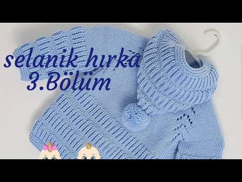 Kapüşonlu Selanik modelli Bebek Hırkası anlatımı 3. Ve son Bölüm