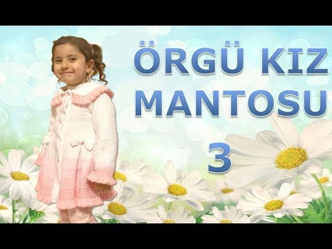 ÖRGÜDEN Kiz için Palto (MANTOSU) Nasıl Örülür Detaylı Anlatım  3 bölüm