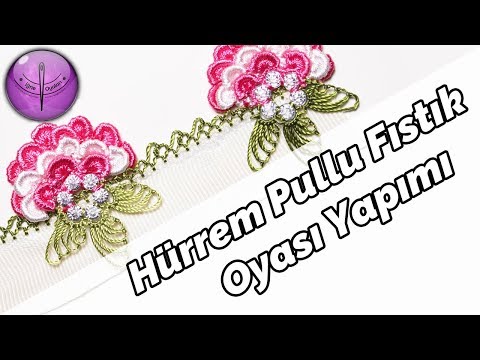 Hürrem Pullu Fıstık Oyası Yapılışı HD Kalite