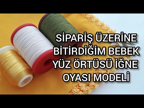 246. SİPARİŞ ÜZERİNE BİTİRDİĞİM BEBEK YÜZ ÖRTÜSÜ İĞNE OYASI MODELİ