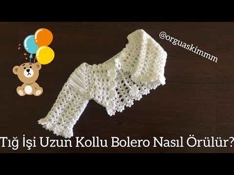 Tığ İşi Uzun Kollu Bolero Nasıl Örülür?