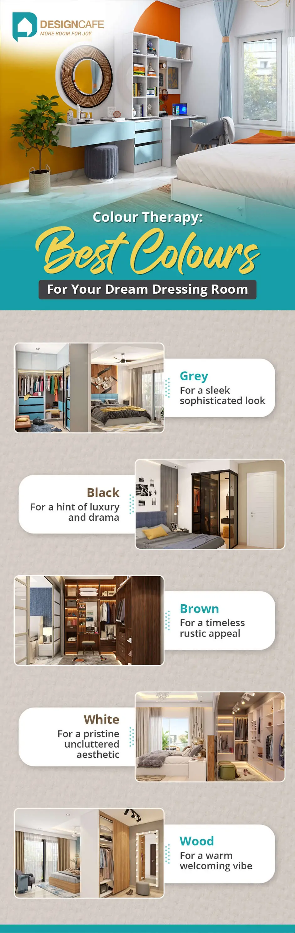 Best colours for a dressing room are grey, black, brown, white and wood tone